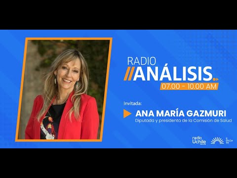 Ana María Gazmuri - Primera edición radioanálisis 07-05-2024