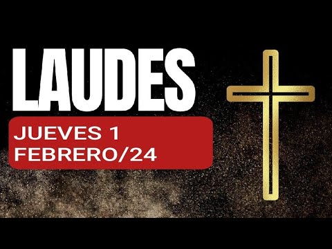 ? LAUDES. JUEVES 1 DE FEBRERO/24. TIEMPO ORDINARIO.  ORACIÓN DE LA MAÑANA.  ?