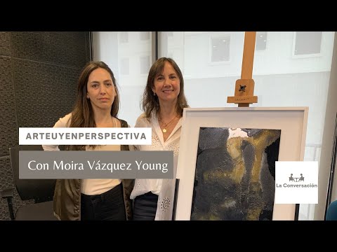 #ArteUyEnPerspectiva Moira Vázquez Young en La Conversación