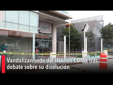 Vandalizan sede del INAI en CDMX tras debate sobre su disolución