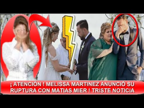 ¡ ULTIMA HORA ! MELISSA MARTINEZ NO VA MÁS ! CONFIRMÓ EL FIN DE SU RELACIÓN CON MATIAS MIER ! HOY