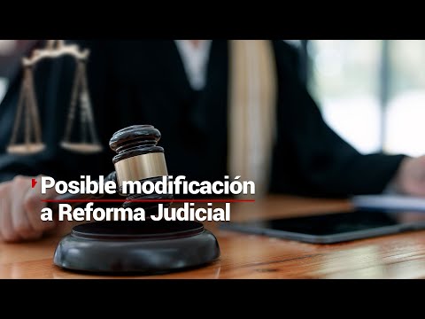 La Reforma Judicial tiene defectos que la volverían inviable; Morena ya piensa en modificaciones