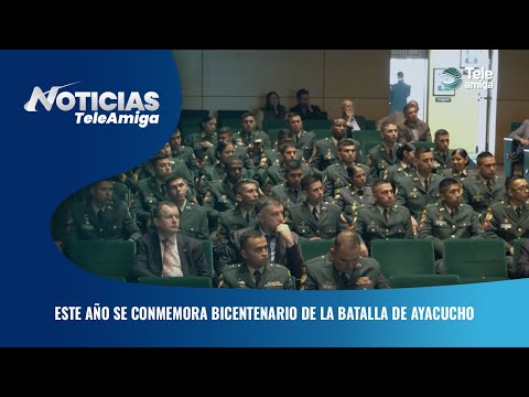 Este año se conmemora bicentenario de la batalla de Ayacucho - Noticias Teleamiga