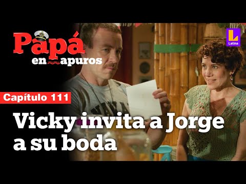 Capítulo 111: Vicky y Ramón invitan a Jorge a su Boda | Papá en apuros
