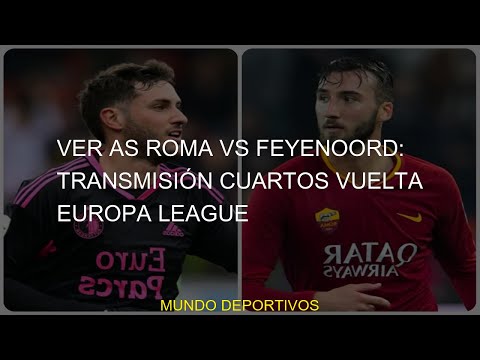 #League #Europa #hora #Santiago #Giménez #juega #feyenoord #VUELTA #cuándo #transmisión #Feyenoord #