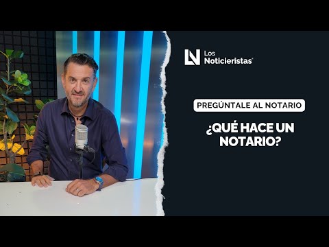 Preguntale al notario | ¿Qué hace un notario?