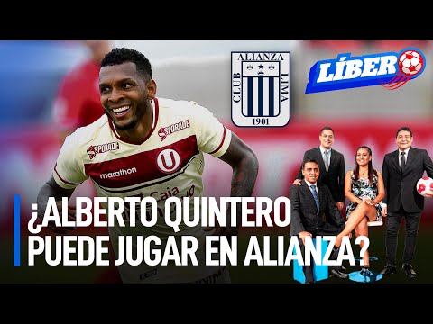 ¿Alberto Quintero puede jugar en Alianza Lima? | Líbero