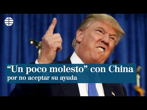 Trump, un poco molesto con China