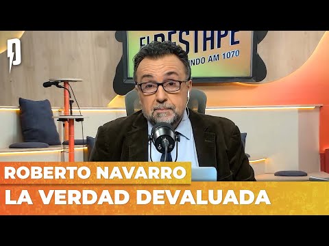 LA VERDAD DEVALUADA | Editorial de Roberto Navarro