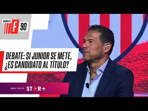 SI JUNIOR SE METE, ¿ES CANDIDATO AL TÍTULO? Debate PICANTE en #ESPNF90