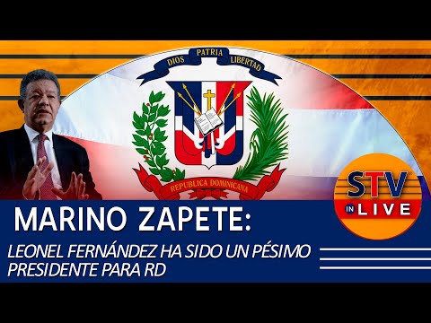 MARINO ZAPETE: LEONEL FERNÁNDEZ HA SIDO UN PÉSIMO PRESIDENTE PARA RD