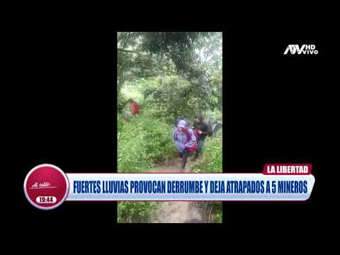 La Libertad: 5 mineros quedan atrapado tras derrumbe provocado por fuertes lluvias