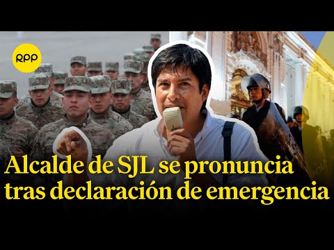 Necesitamos el ingreso de las Fuerzas Armadas:Alcalde de SJL opina sobre declaración de emergencia