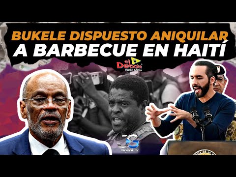 Nayib Bukele DISPUESTO ARREGLAR CRISIS DE HAITI EL DEBATE RADIO