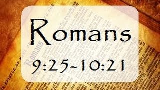 Romans 9:25-10:21 (Steve Gregg)