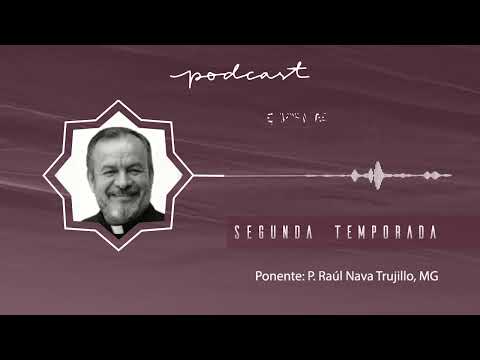 El podcast de la COREMAG: Episodio 24. P. Raúl Nava Trujillo, Misionero de Guadalupe