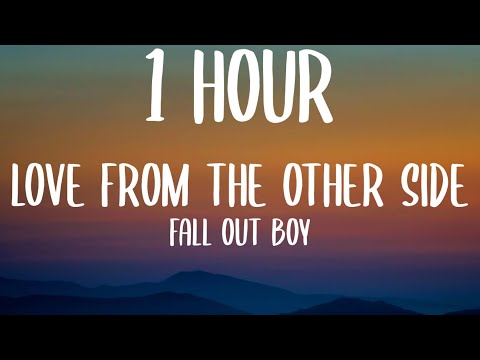 Fall Out Boy - Love From The Other Side (1 HOUR/Lyrics)