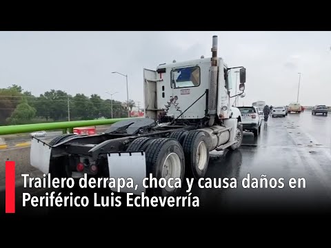 Trailero derrapa, choca y causa dan?os en Perife?rico Luis Echeverri?a