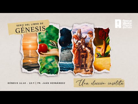 Serie de Génesis - Parte 14: Una elección insólita | Génesis 11:10 - 12:9 | Pr. Juan Hernández