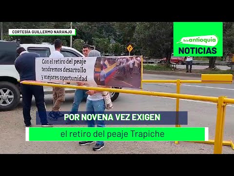 Por novena vez exigen el retiro del peaje Trapiche - Teleantioquia Noticias