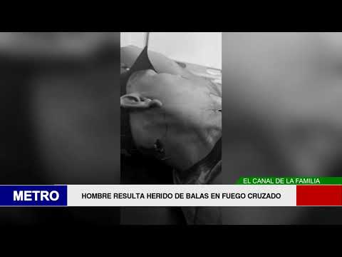 HOMBRE RESULTA HERIDO DE BALAS EN FUEGO CRUZADO