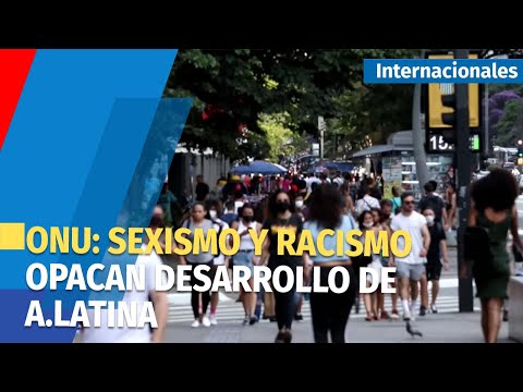 Sexismo y racismo opacan el desarrollo de América Latina y Caribe, dice ONU