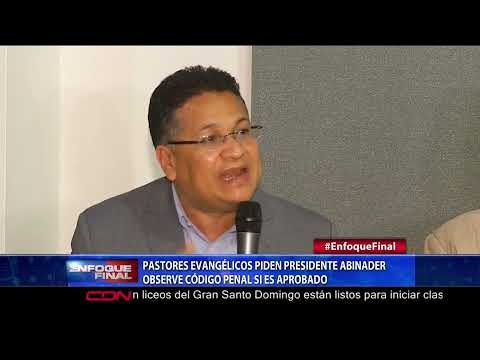 Pastores Evangélicos piden al presidente Abinader observe Código Penal si es aprobado