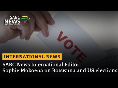 SABC News International Editor Sophie Mokoena on Botswana and US elections