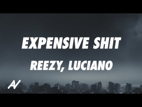 reezy, Luciano - EXPENSIVE SHIT (Lyrics)