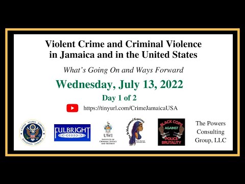 Violent Crime & Criminal Violence in Jamaica &  in the United States Symposium || July 13, 2022