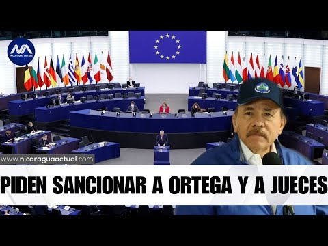 Eurodiputados piden sancionar a Daniel Ortega y jueces sandinistas