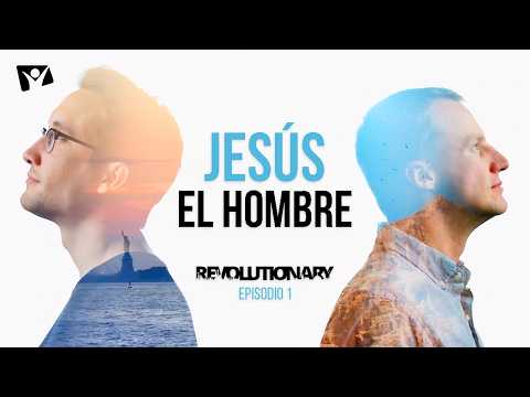 JESÚS EL HOMBRE - Episodio 1 | Revolutionary - ¿Porqué Jesús es más que un hombre?