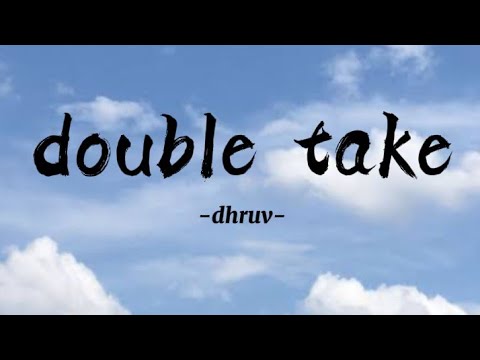 dhruv-doubletake(Lyrics)Idon