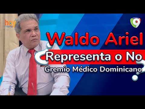 Waldo Ariel ¿Representa o no al gremio médico dominicano | Hoy Mismo