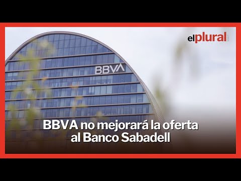 BBVA no mejorará la oferta económica para fusionarse con el Banco Sabadell