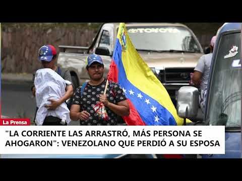 La corriente las arrastró, más persona se ahogaron venezolano que perdió a su esposa