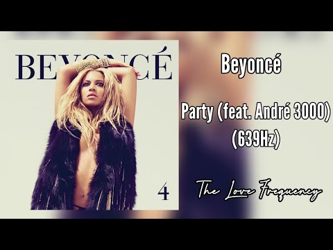 Beyoncé - Party (feat. André 3000) (639hz)
