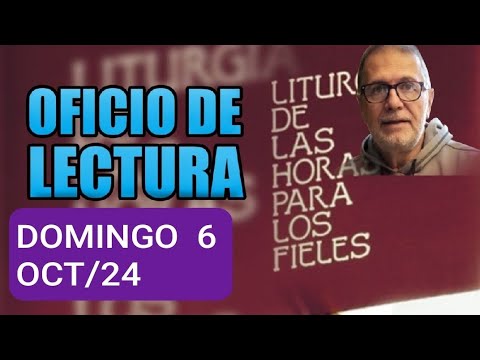 OFICIO DE LECTURA.  DOMINGO 6 DE OCTUBRE DE 2024 . LITURGIA DE LAS HORAS.