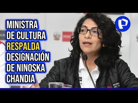 Ministra de Cultura defiende designación de Ninoska Chandia en IRTP