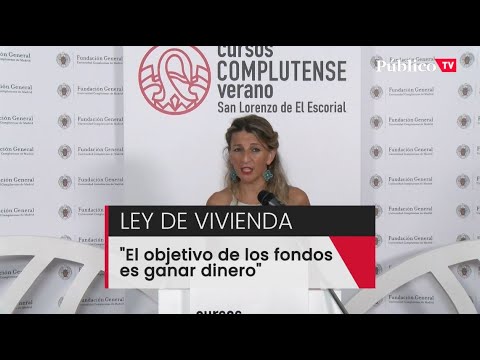 Yolanda Díaz se pronuncia sobre las críticas de los fondos buitre a la ley de vivienda