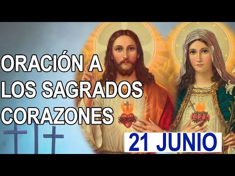 ORACION AL SAGRADO CORAZÓN DE JESÚS INMACULADO CORAZÓN DE MARÍA 21 DE JUNIO