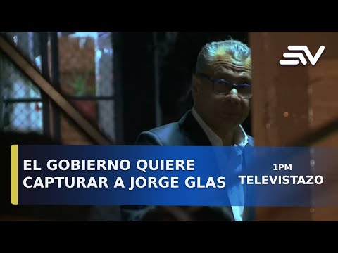 El gobierno quiere ir por Glas a la embajada mexicana | Televistazo | Ecuavisa