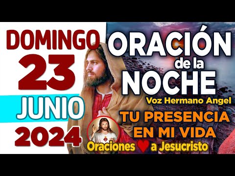 oración de la noche de hoy Domingo 23 de Junio de 2024 + Señor de Bondad ENTREGANOS un descanso