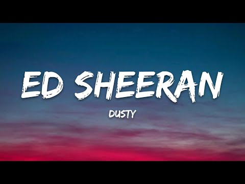 Ed Sheeran - Dusty (Lyrics)