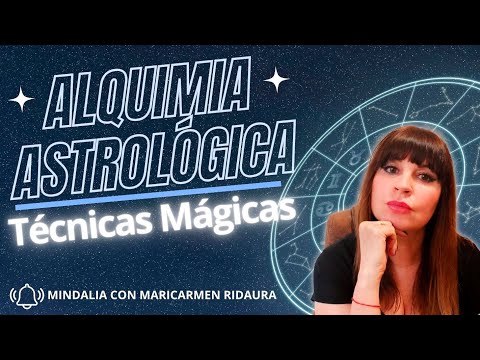 Técnicas mágicas de la Alquimia Astrológica, con Maricarmen Ridaura