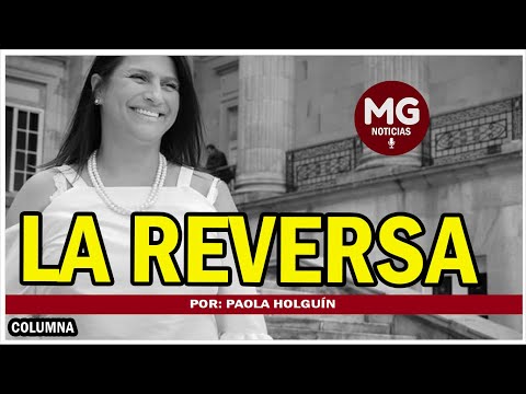 LA REVERSA  Columna Paola Holguín