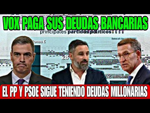 VOX PAGA SUS DEUDAS BANCARIAS, PERO EL PP Y PSOE SIGUEN CON ELLAS, PERO NO SE FORMA NIINGÚN CIRCO