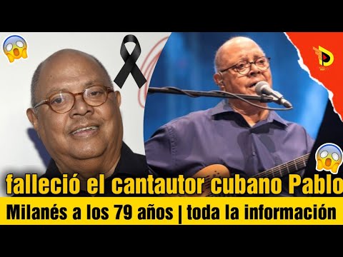 falleció el cantautor cubano Pablo Milanés a los 79 años | toda la información