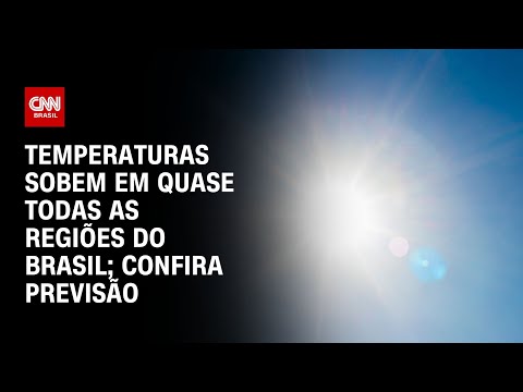 Temperaturas sobem em quase todas as regiões do Brasil; confira previsão | CNN NOVO DIA