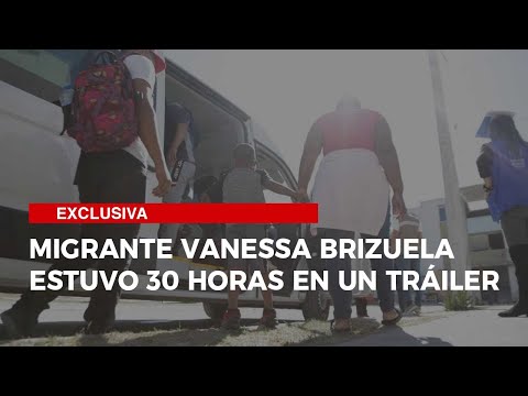 Migrante Vanessa Brizuela estuvo 30 horas en un tráiler